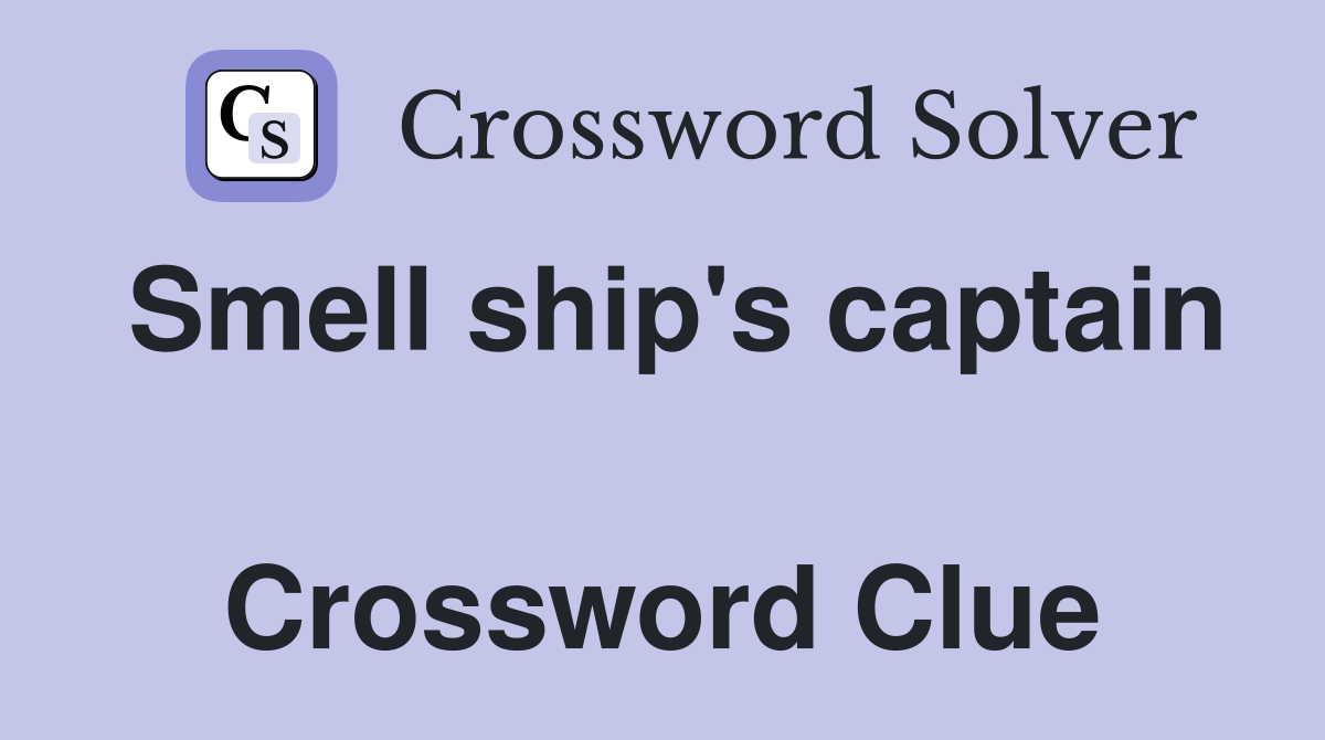 Smell ship's captain  Crossword Clue