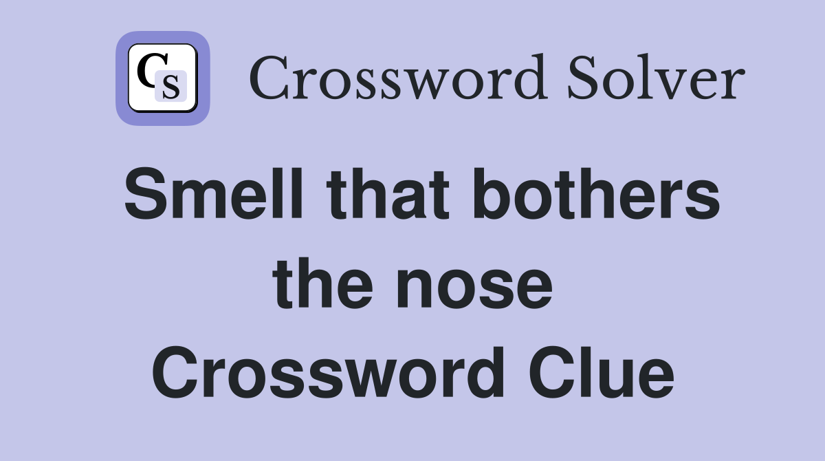 Smell that bothers the nose Crossword Clue
