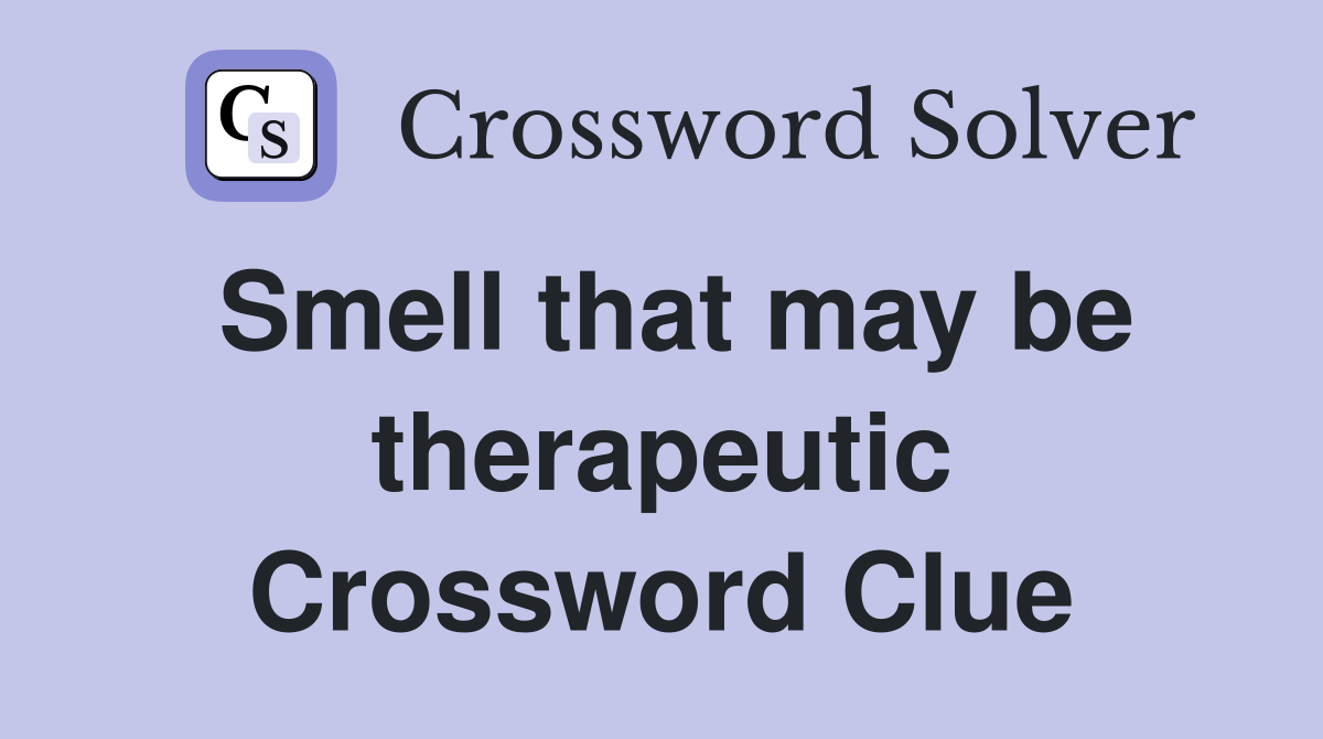 Smell that may be therapeutic Crossword Clue