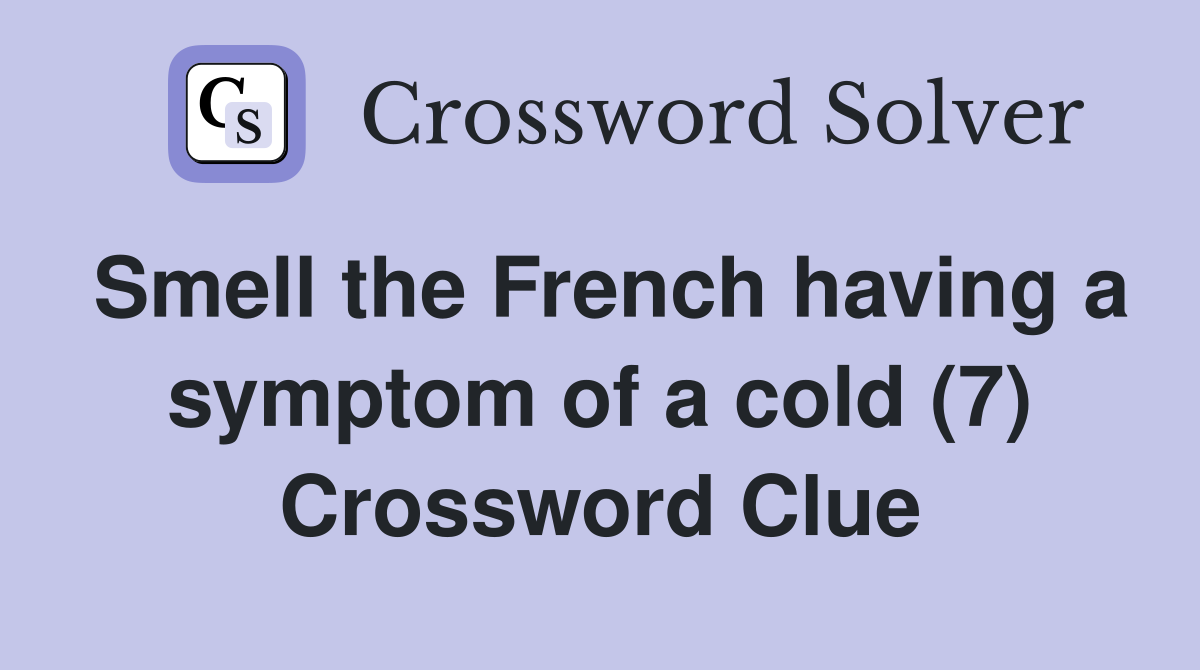 Smell the French having a symptom of a cold (7) Crossword Clue