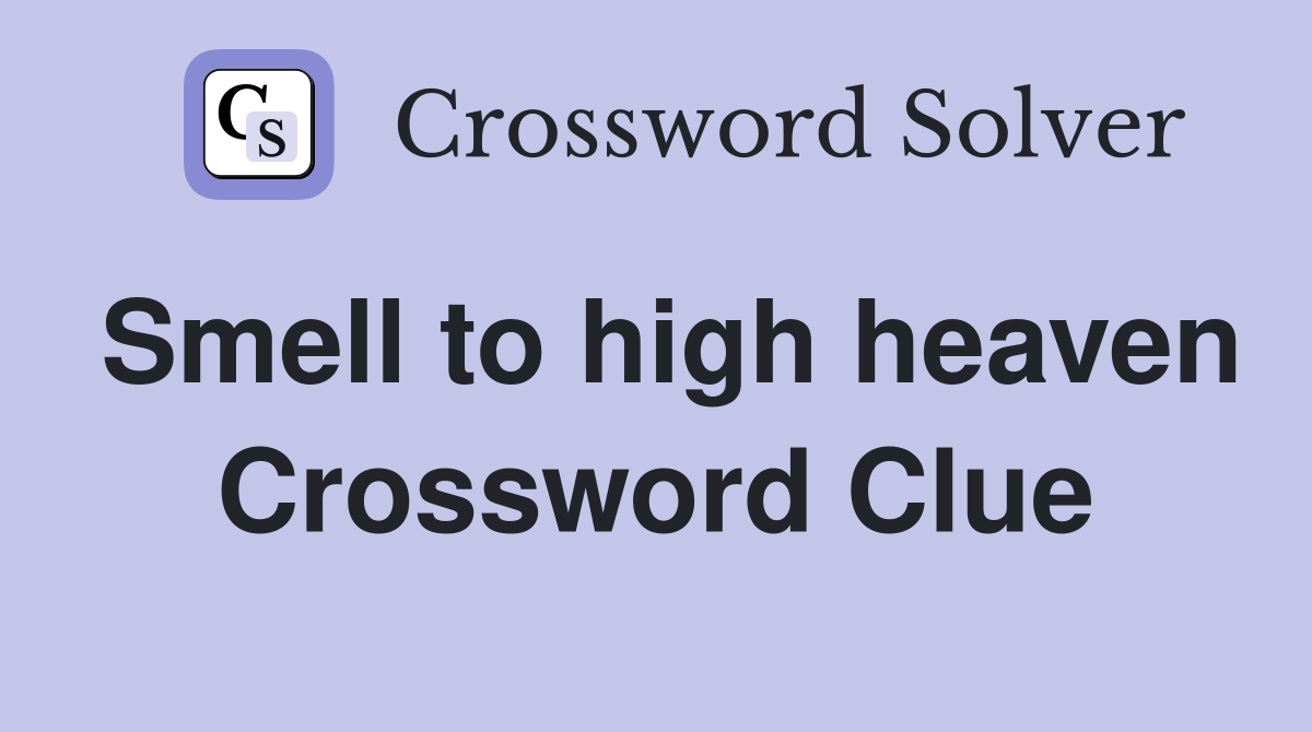 Smell to high heaven Crossword Clue