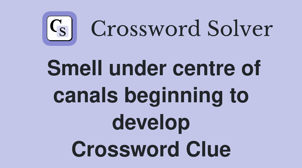 Smell under centre of canals beginning to develop Crossword Clue