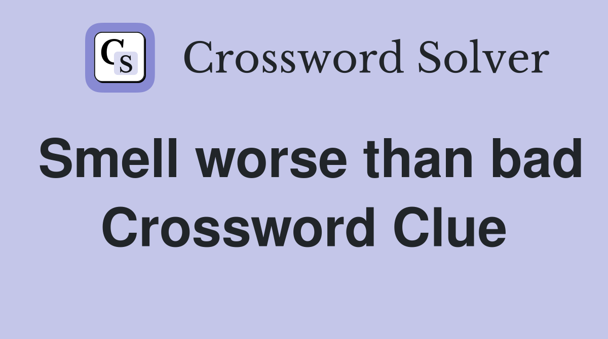 Smell worse than bad Crossword Clue