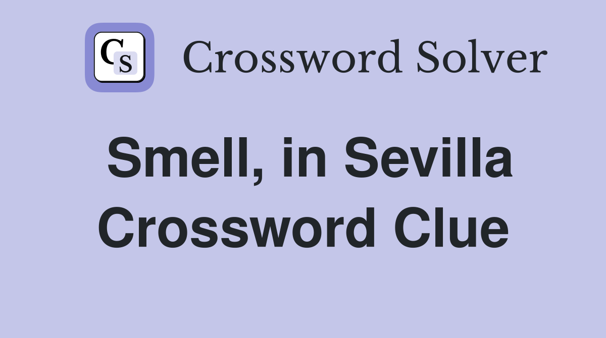 Smell, in Sevilla Crossword Clue