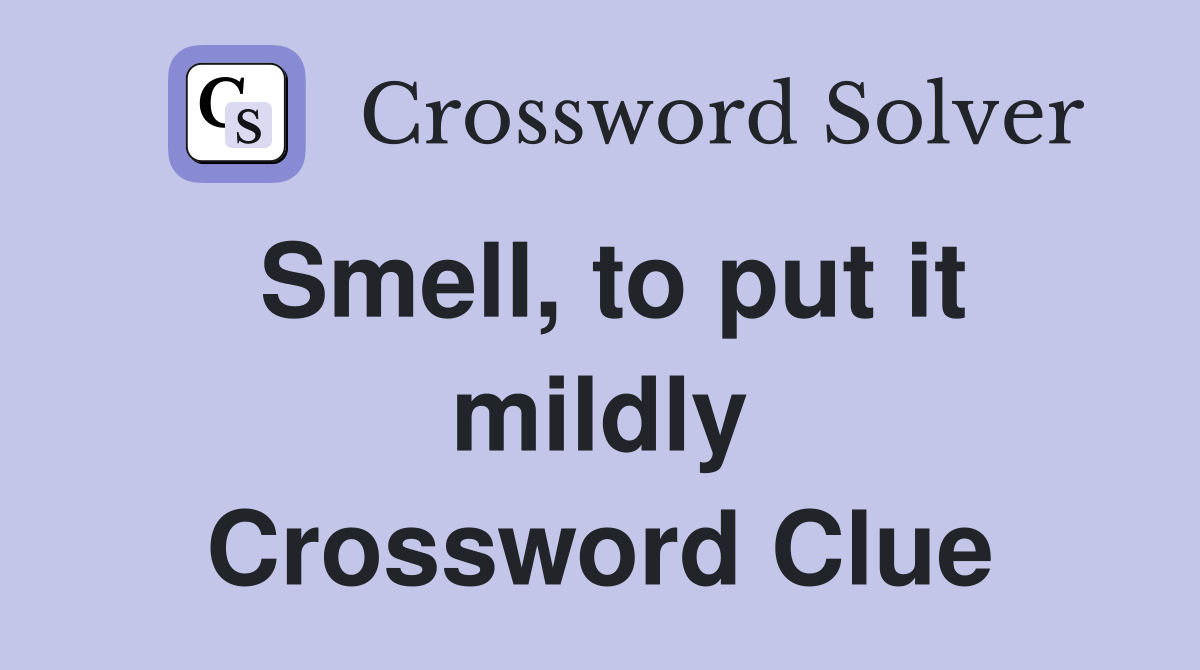 Smell, to put it mildly Crossword Clue