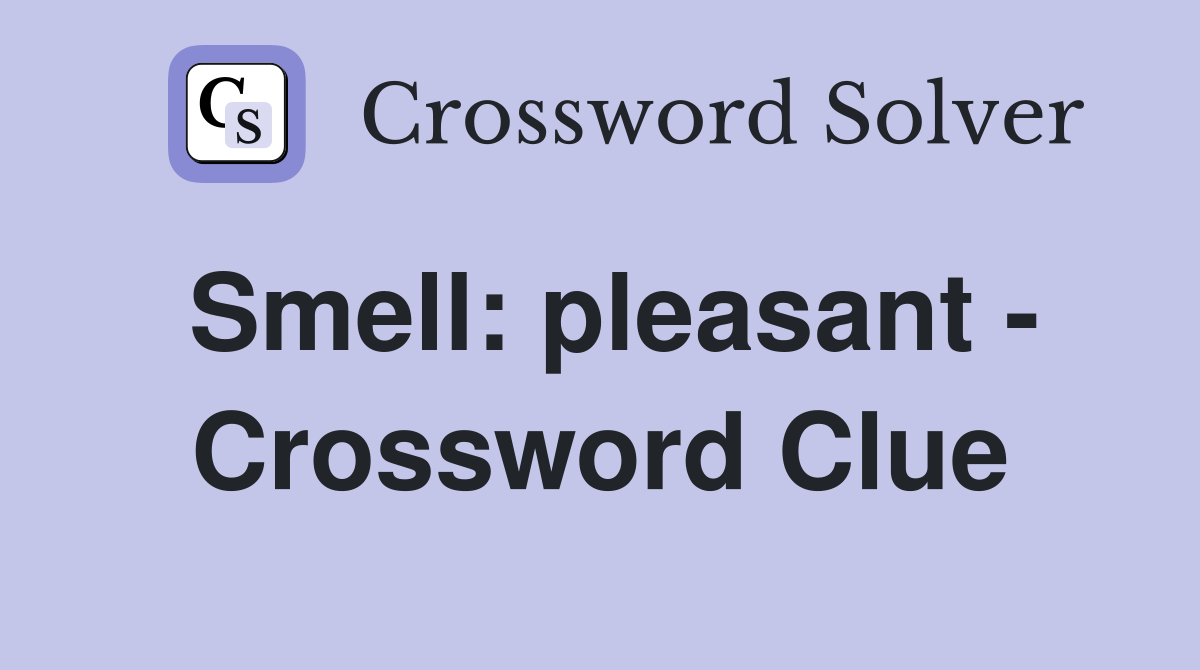 Smell: pleasant - Crossword Clue