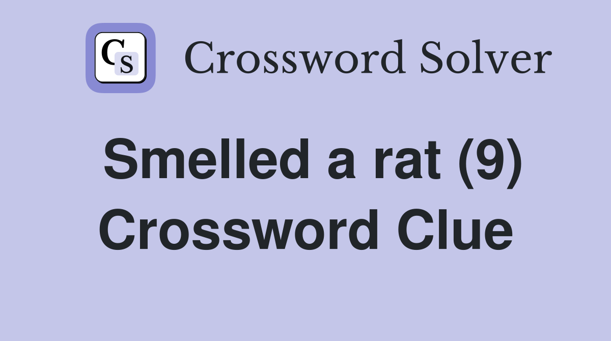 Smelled a rat (9) Crossword Clue