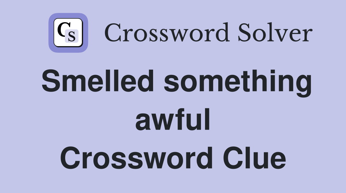 Smelled something awful Crossword Clue