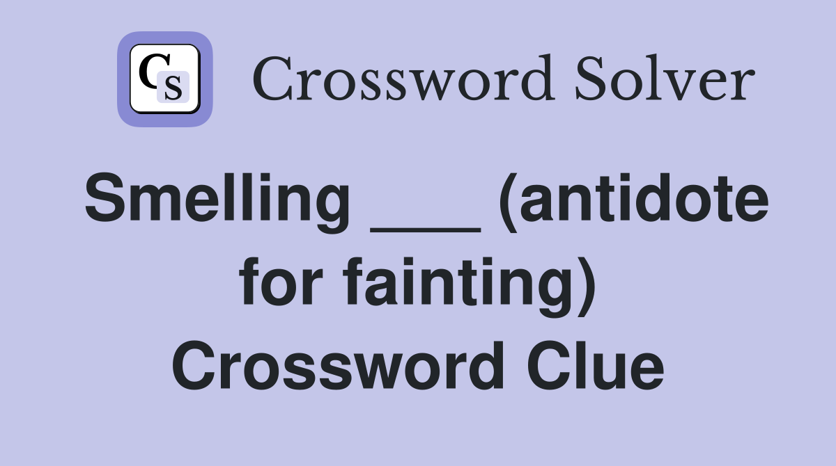 Smelling ___ (antidote for fainting) Crossword Clue
