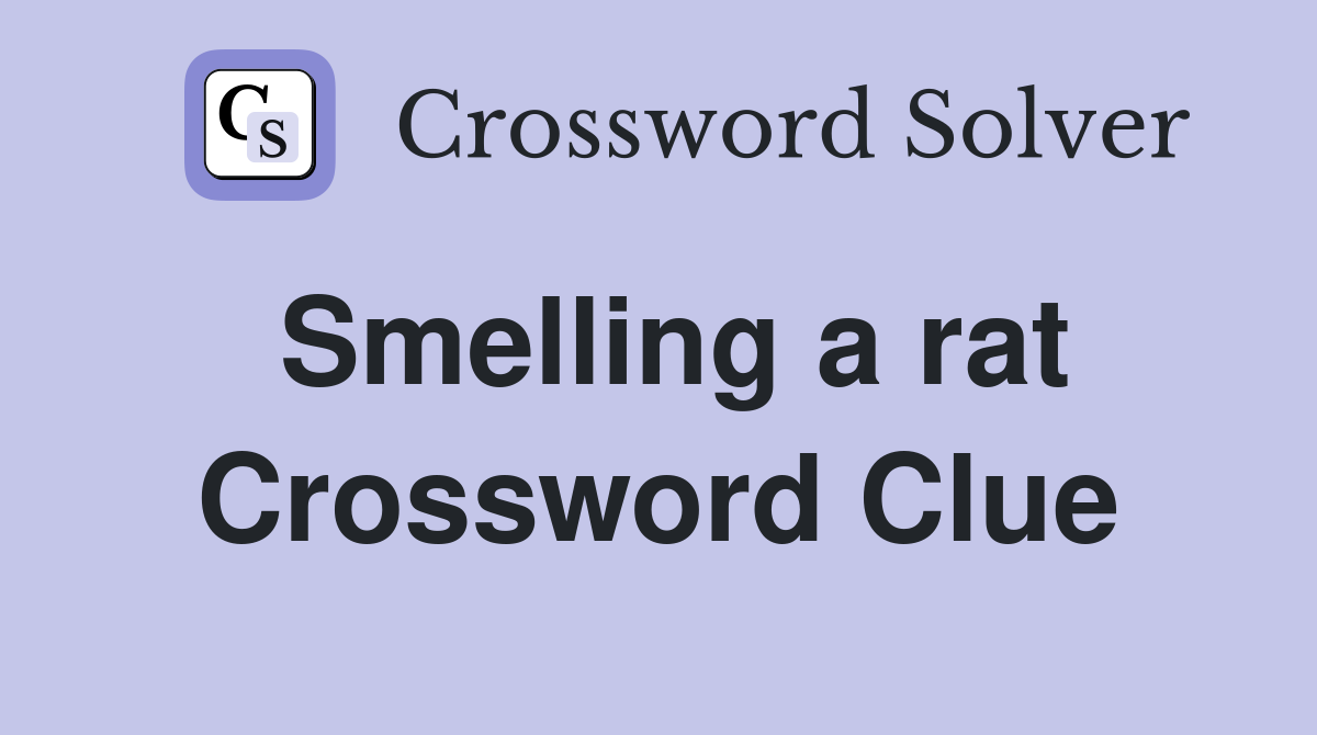 Smelling a rat Crossword Clue