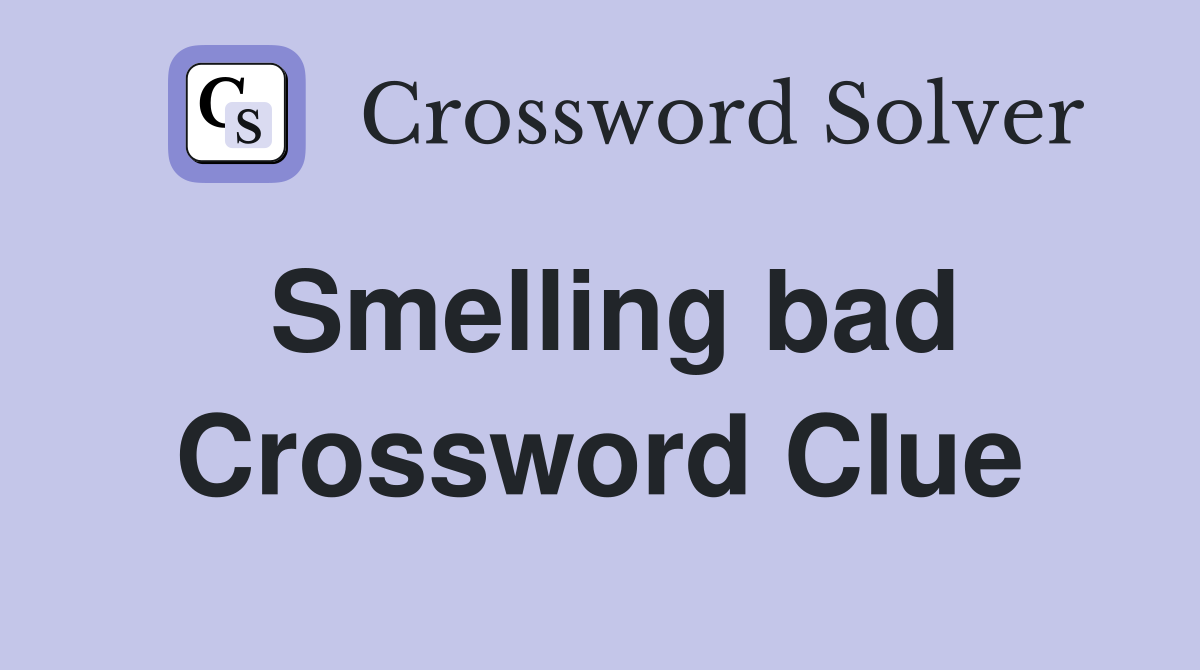 Smelling bad Crossword Clue