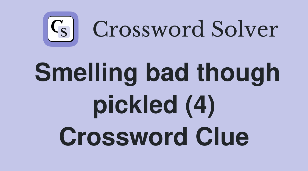 Smelling bad though pickled (4) Crossword Clue