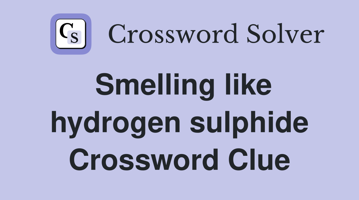 Smelling like hydrogen sulphide Crossword Clue