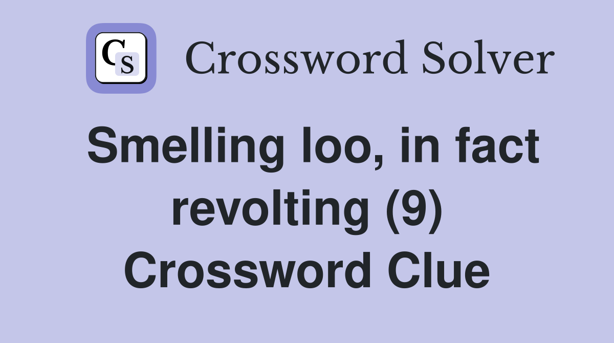 Smelling loo, in fact revolting (9) Crossword Clue