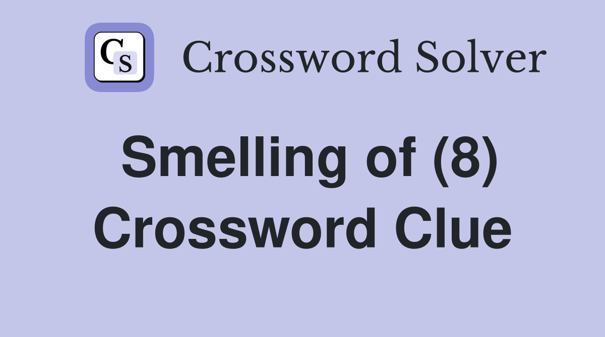 Smelling of (8) Crossword Clue