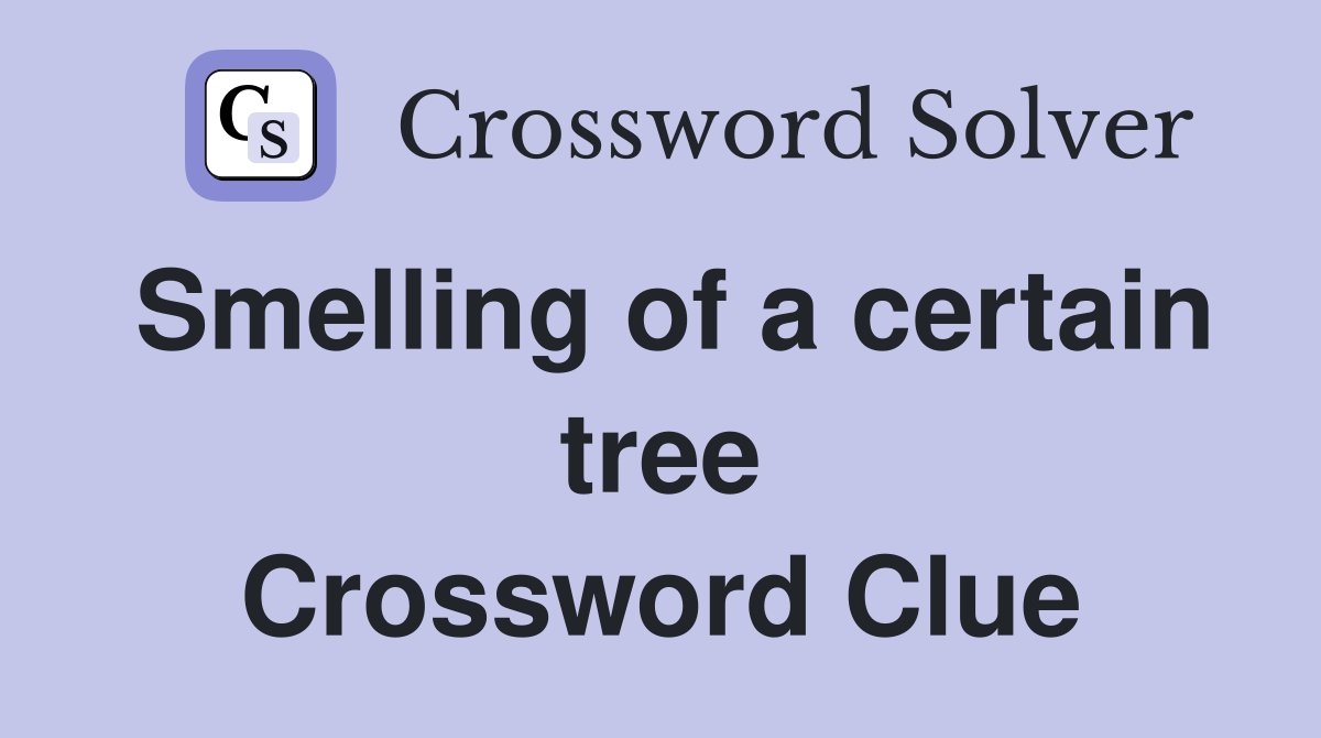 Smelling of a certain tree Crossword Clue