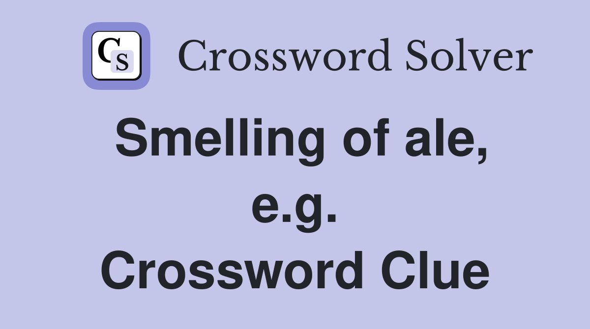Smelling of ale, e.g. Crossword Clue