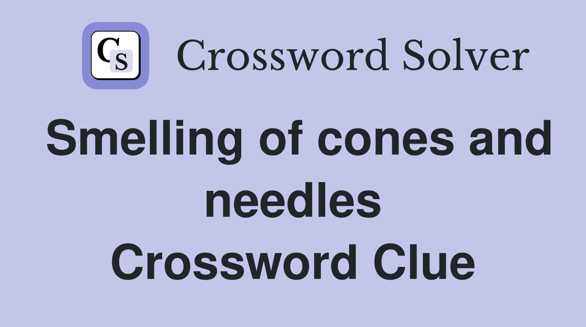 Smelling of cones and needles Crossword Clue