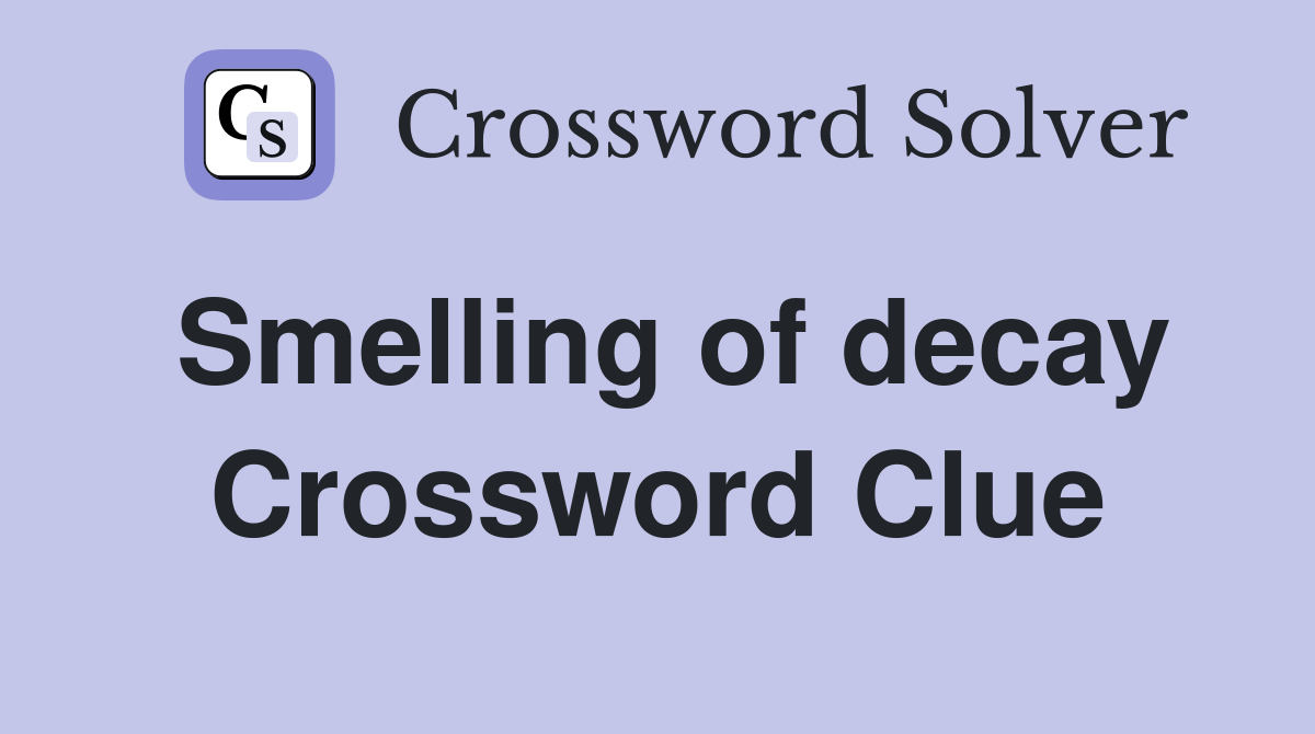 Smelling of decay Crossword Clue