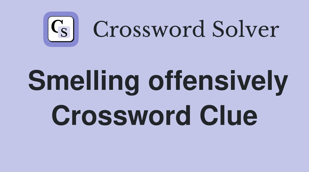 Smelling offensively Crossword Clue