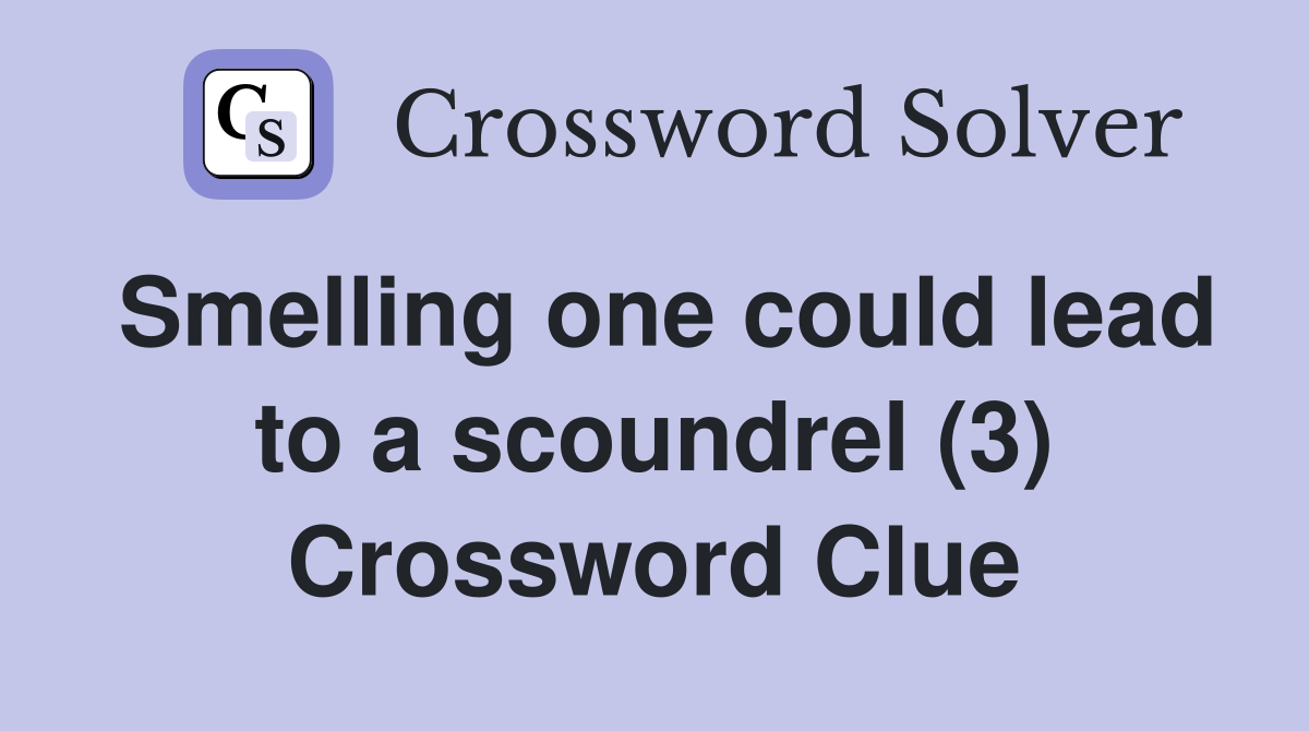 Smelling one could lead to a scoundrel (3) Crossword Clue