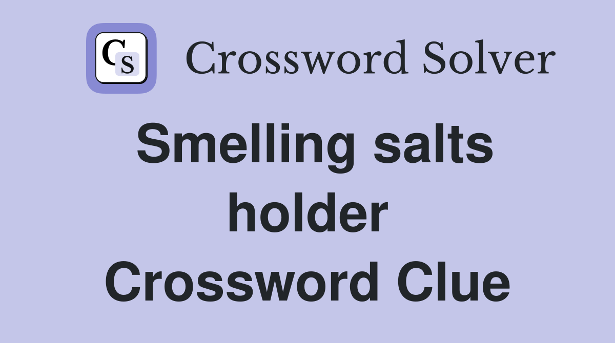 Smelling salts holder Crossword Clue