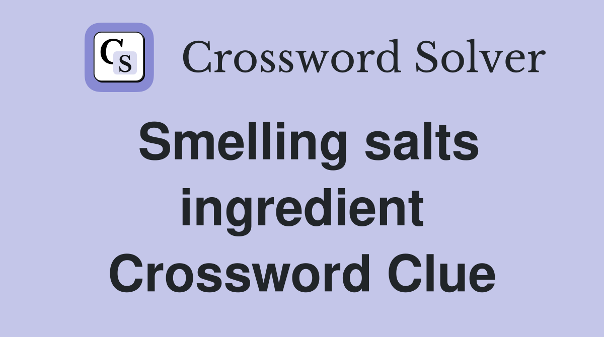 Smelling salts ingredient Crossword Clue