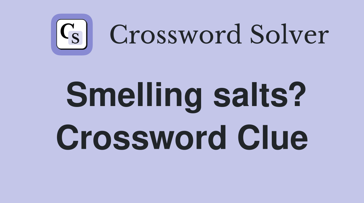 Smelling salts? Crossword Clue
