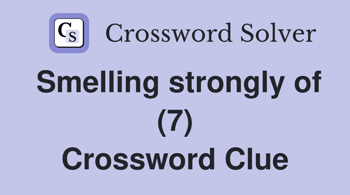 Smelling strongly of (7) Crossword Clue