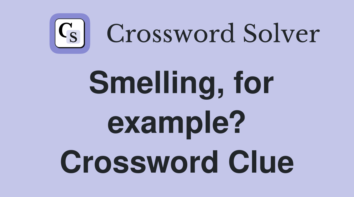 Smelling, for example? Crossword Clue
