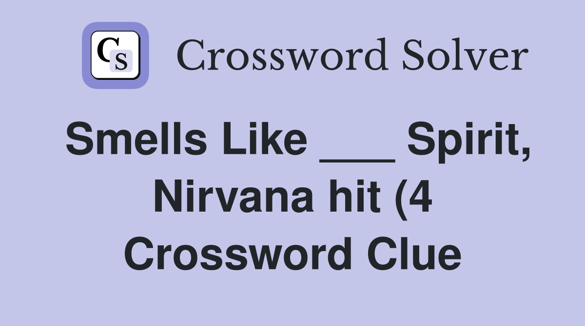 Smells Like Spirit Nirvana hit (4) Crossword Clue Answers Smells Like Spirit Nirvana hit (4) Crossword Clue Answers