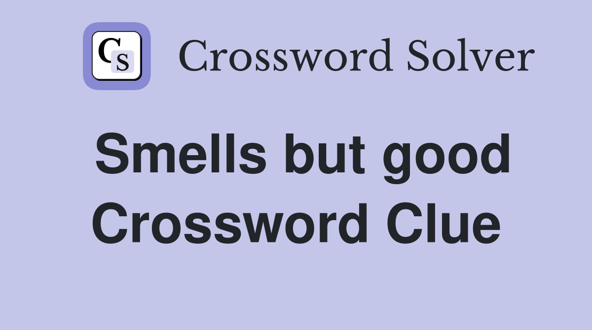 Smells but good Crossword Clue