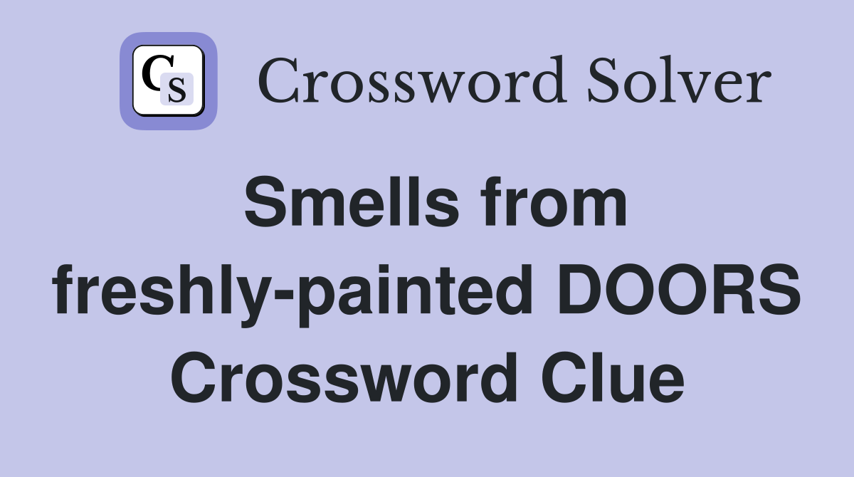 Smells from freshly-painted DOORS Crossword Clue
