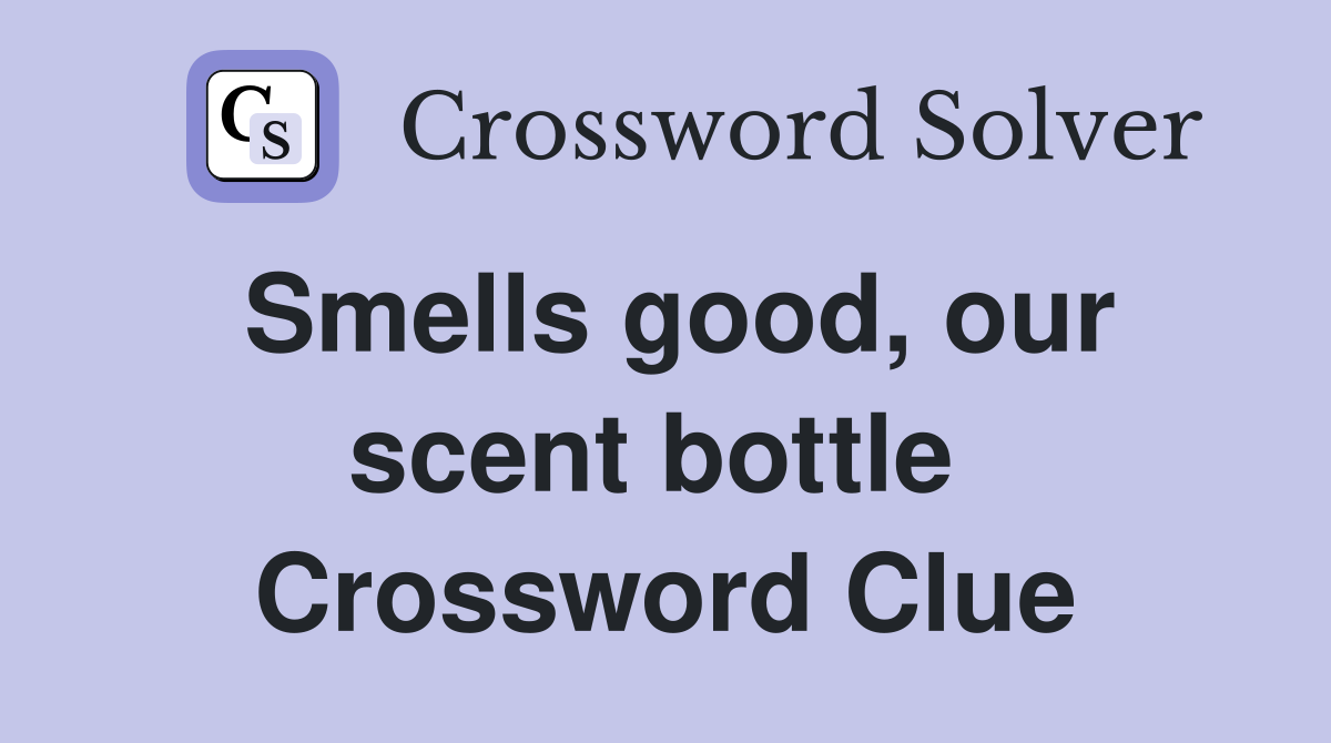 Smells good, our scent bottle  Crossword Clue