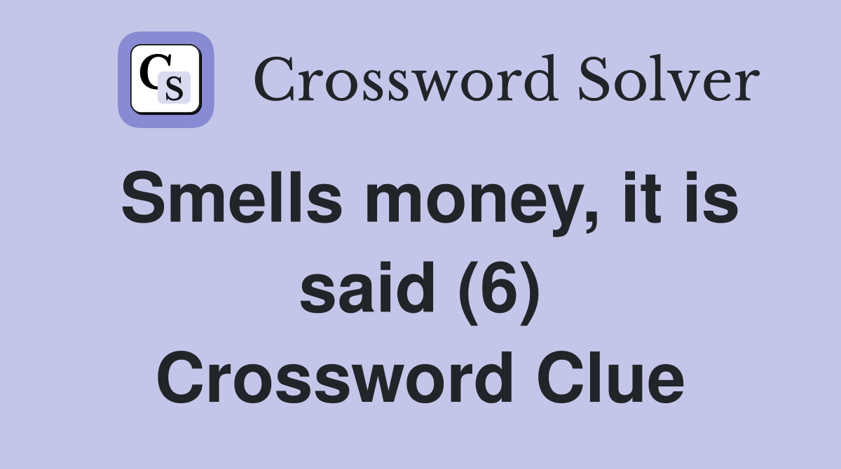 Smells money, it is said (6) Crossword Clue