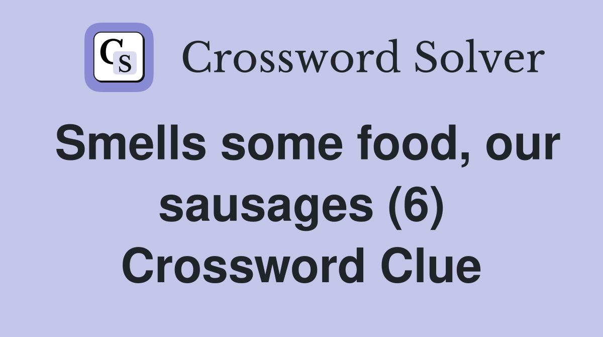 Smells some food, our sausages (6) Crossword Clue