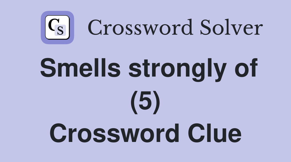 Smells strongly of (5) Crossword Clue
