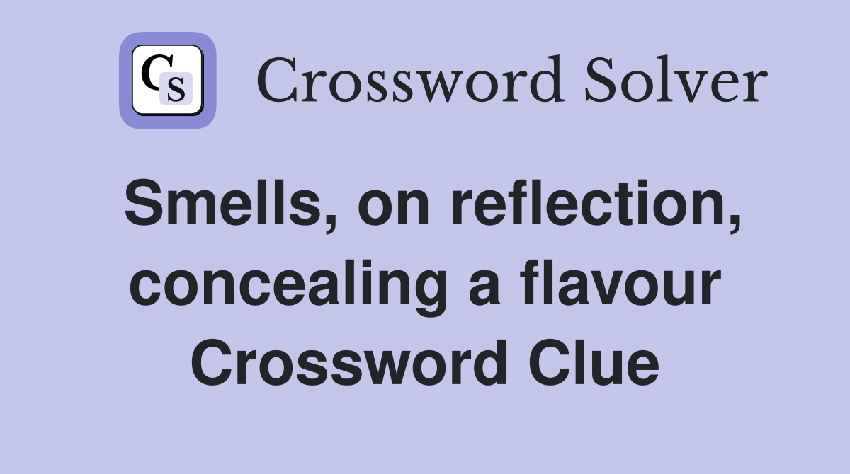 Smells, on reflection, concealing a flavour Crossword Clue