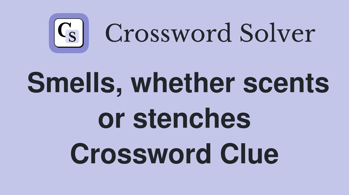Smells, whether scents or stenches Crossword Clue