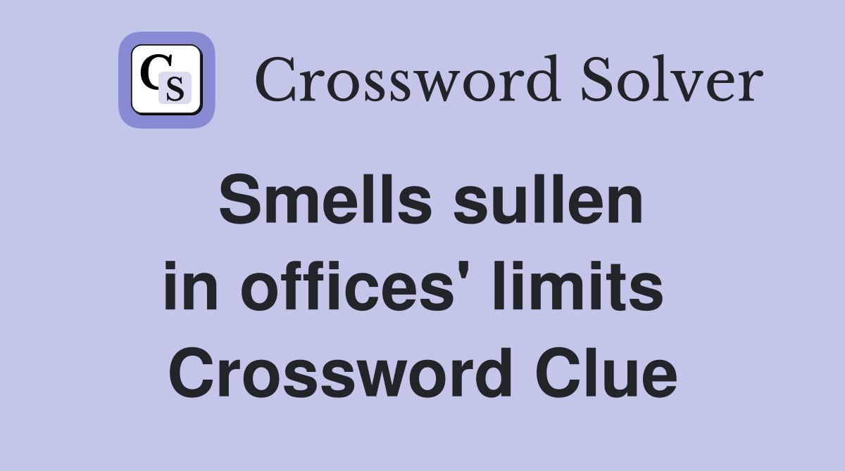 Smells sullen in offices' limits  Crossword Clue