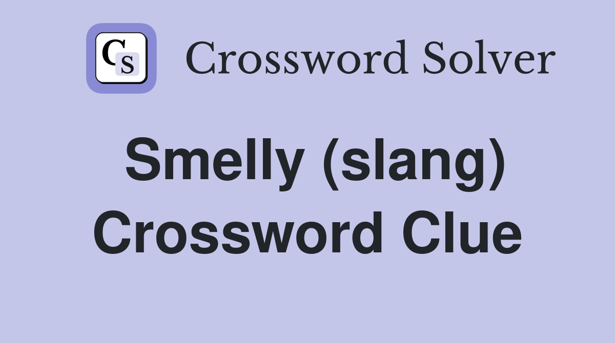 Smelly (slang) Crossword Clue