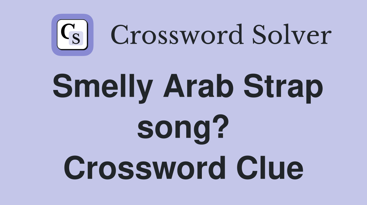 Smelly Arab Strap song? Crossword Clue