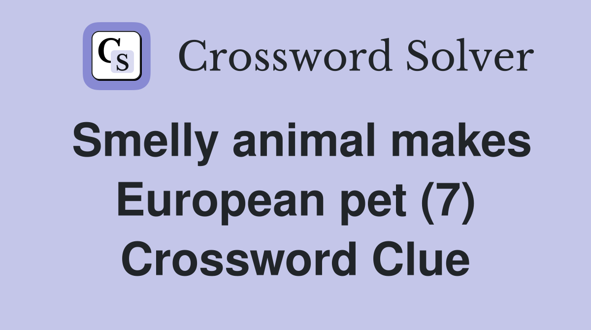 Smelly animal makes European pet (7) Crossword Clue