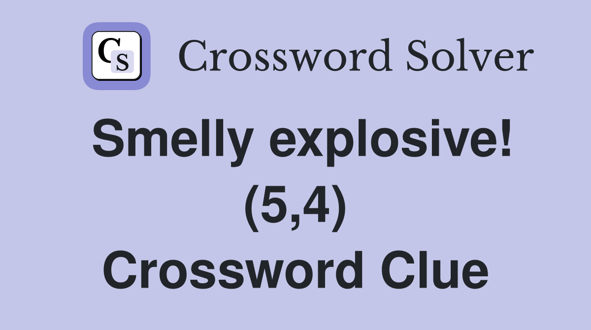 Smelly explosive! (5,4) Crossword Clue