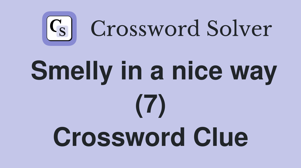 Smelly in a nice way (7) Crossword Clue