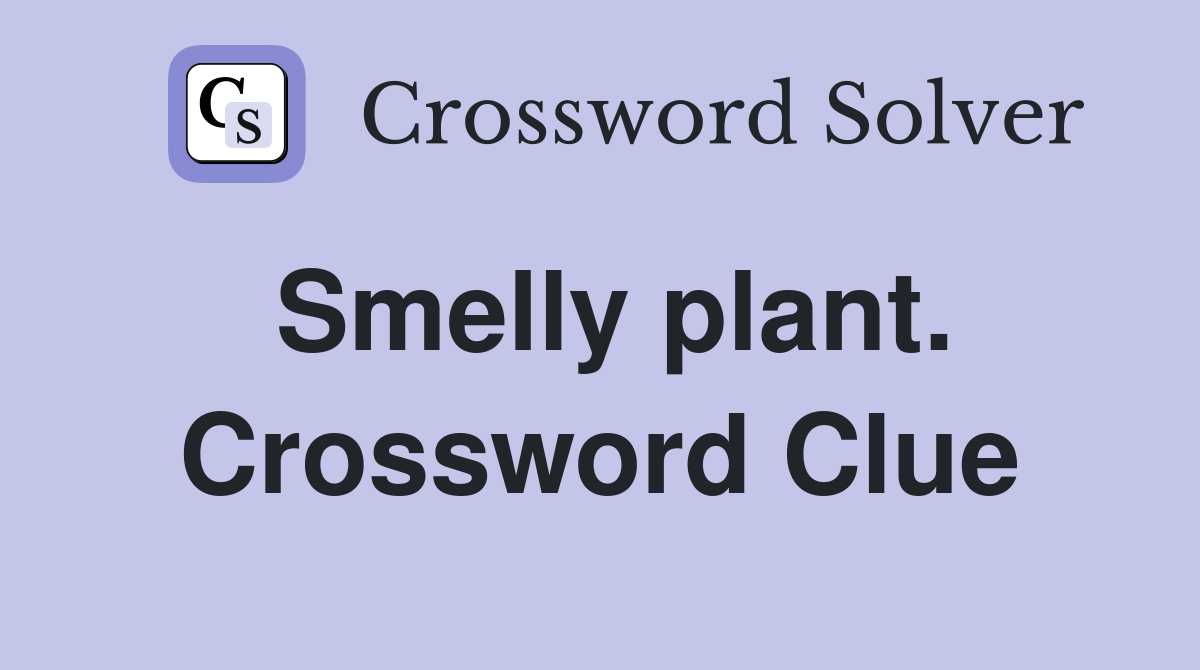Smelly plant. Crossword Clue