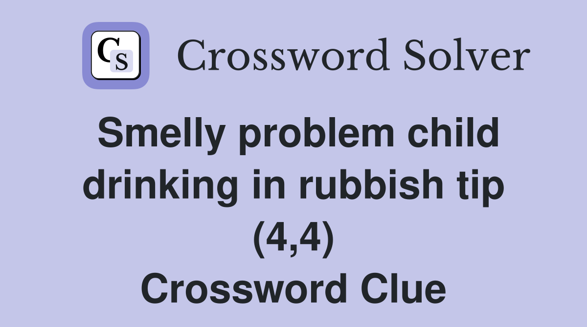 Smelly problem child drinking in rubbish tip (4,4) Crossword Clue