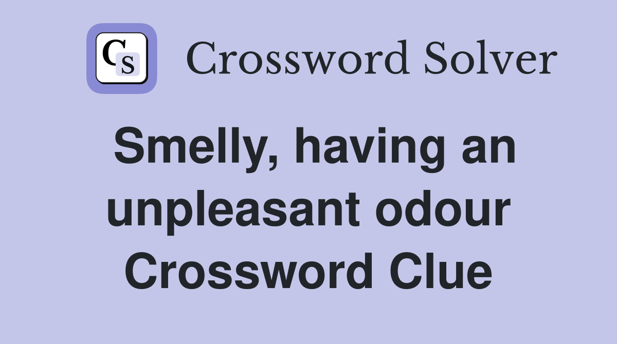 Smelly, having an unpleasant odour Crossword Clue