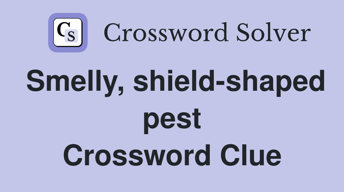 Smelly, shield-shaped pest Crossword Clue