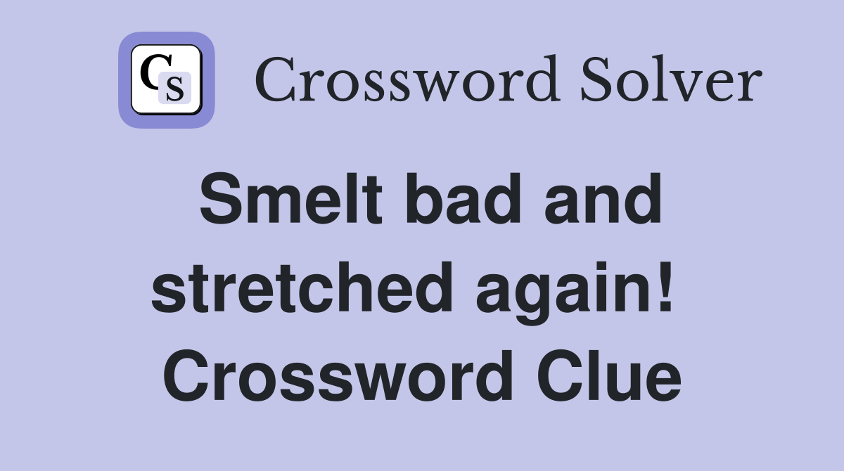 Smelt bad and stretched again!  Crossword Clue